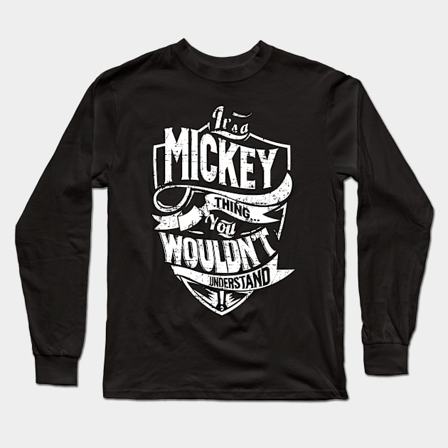 Its MICKEY Thing You Wouldnt Understand Long Sleeve T-Shirt by MiLLin